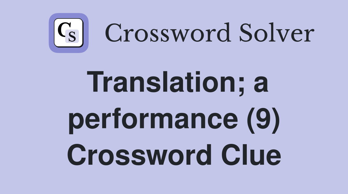 Translation; a performance (9) Crossword Clue