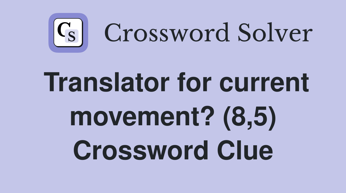 Translator for current movement? (8,5) Crossword Clue