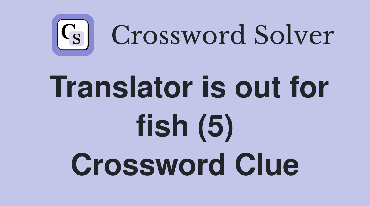 Translator is out for fish (5) Crossword Clue