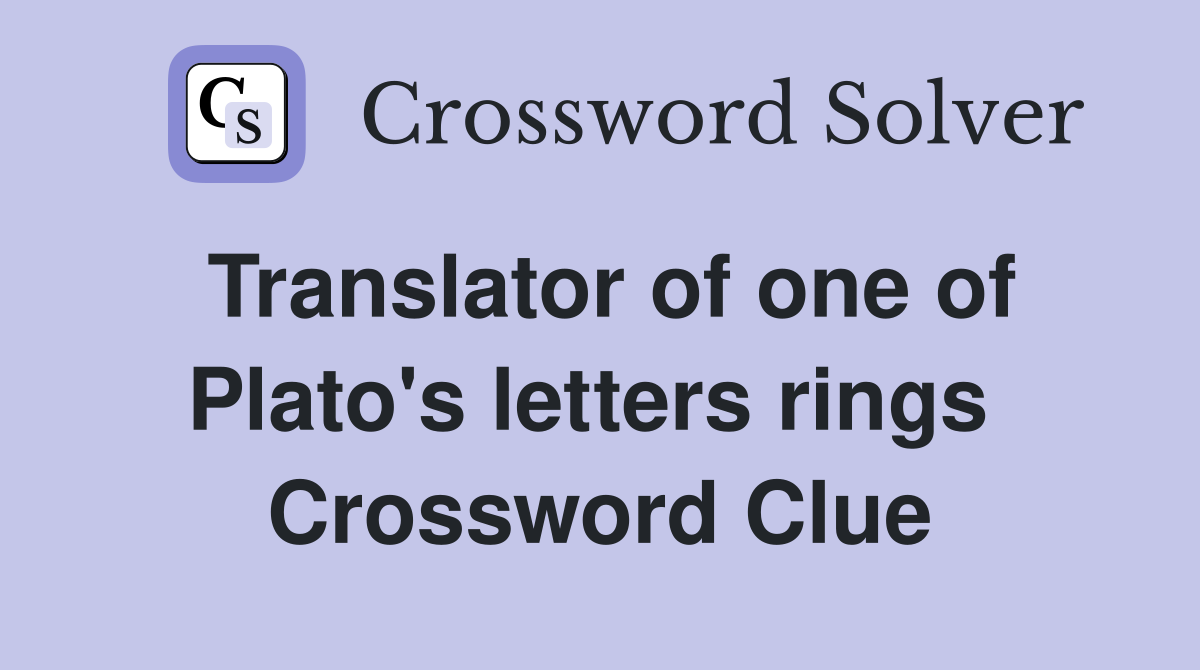 Translator of one of Plato's letters rings  Crossword Clue