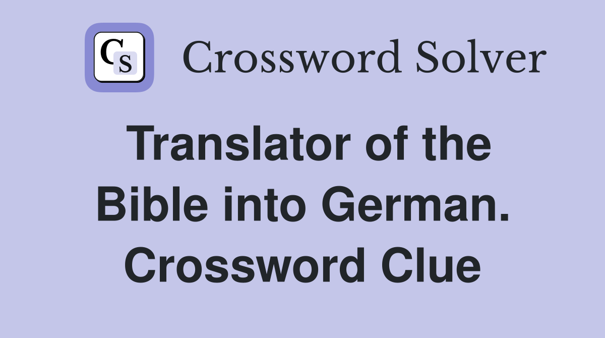 Translator of the Bible into German. Crossword Clue