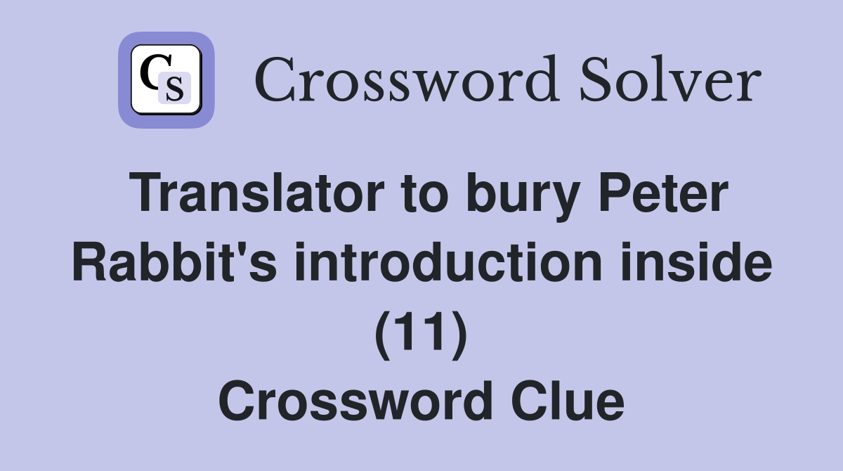 Translator to bury Peter Rabbit's introduction inside (11) Crossword Clue
