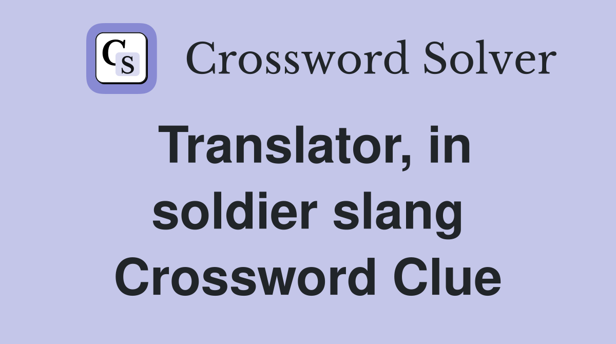 Translator, in soldier slang Crossword Clue