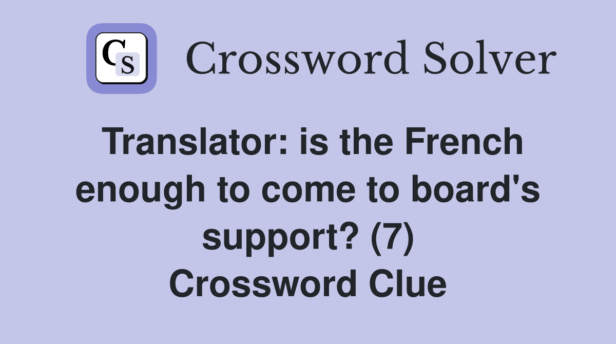 Translator: is the French enough to come to board's support? (7) Crossword Clue