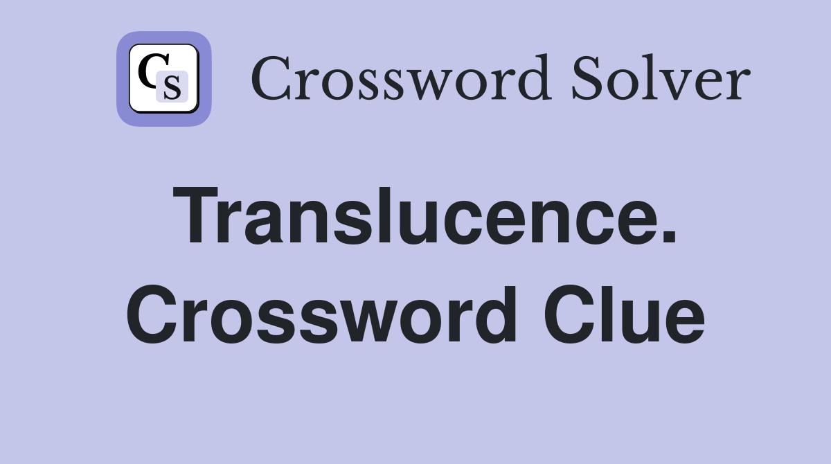 Translucence. Crossword Clue