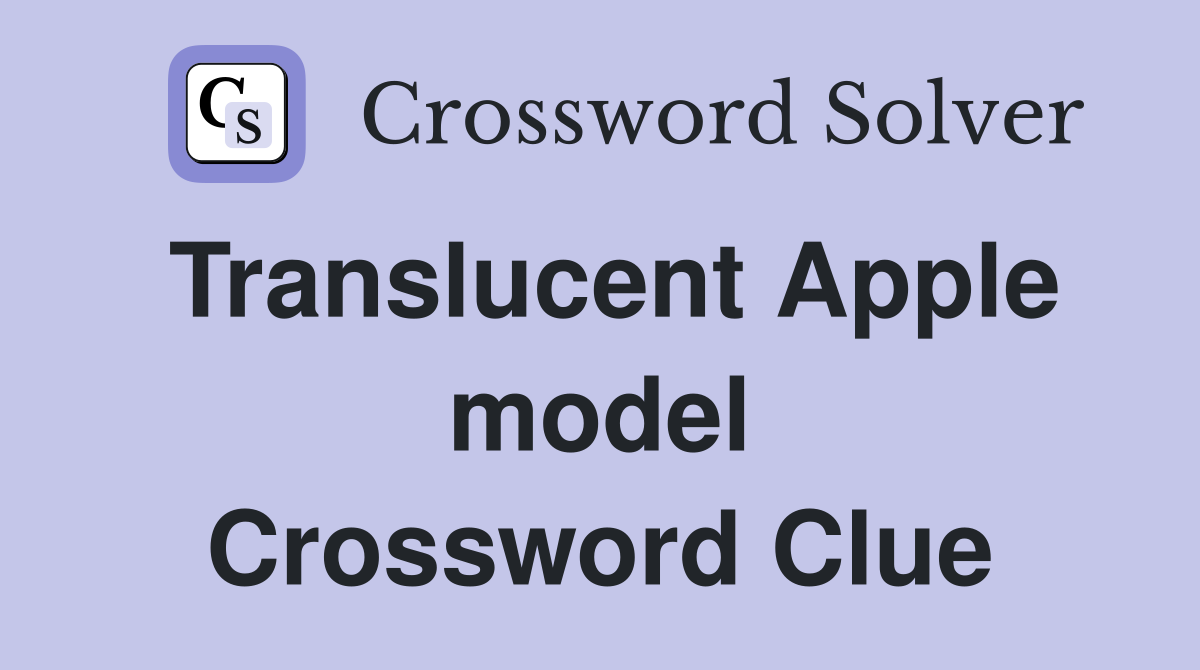 Translucent Apple model Crossword Clue