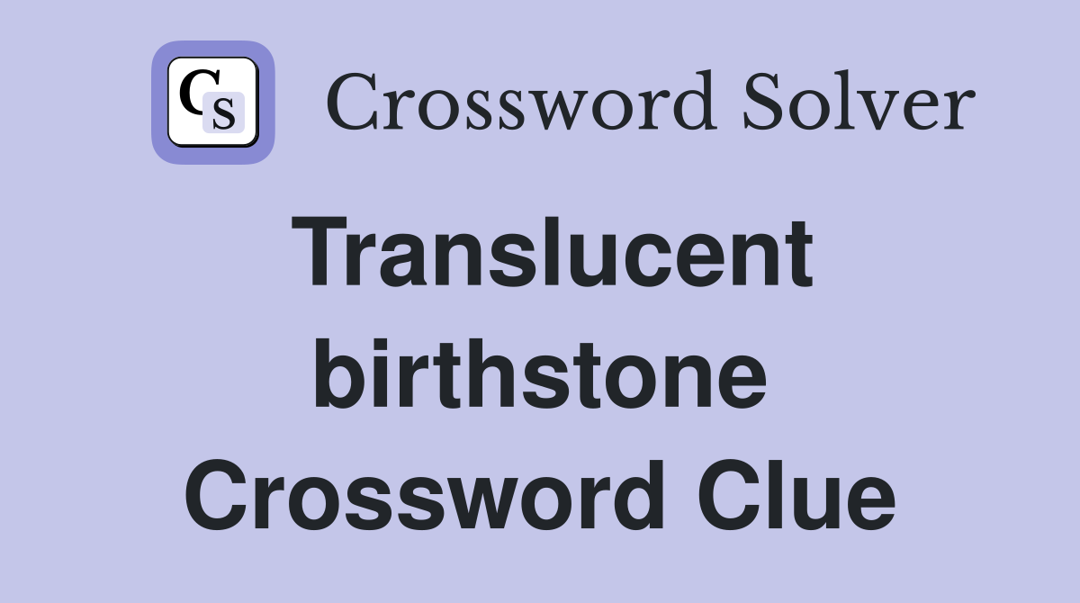Translucent birthstone Crossword Clue