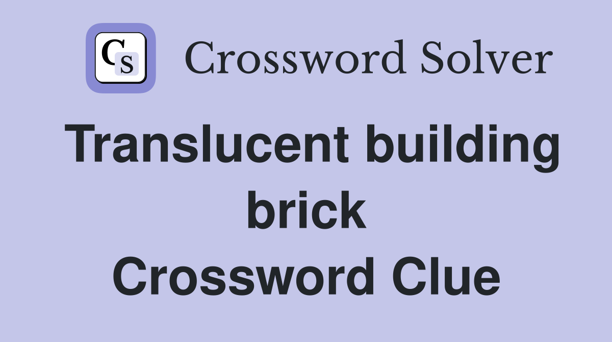 Translucent building brick Crossword Clue