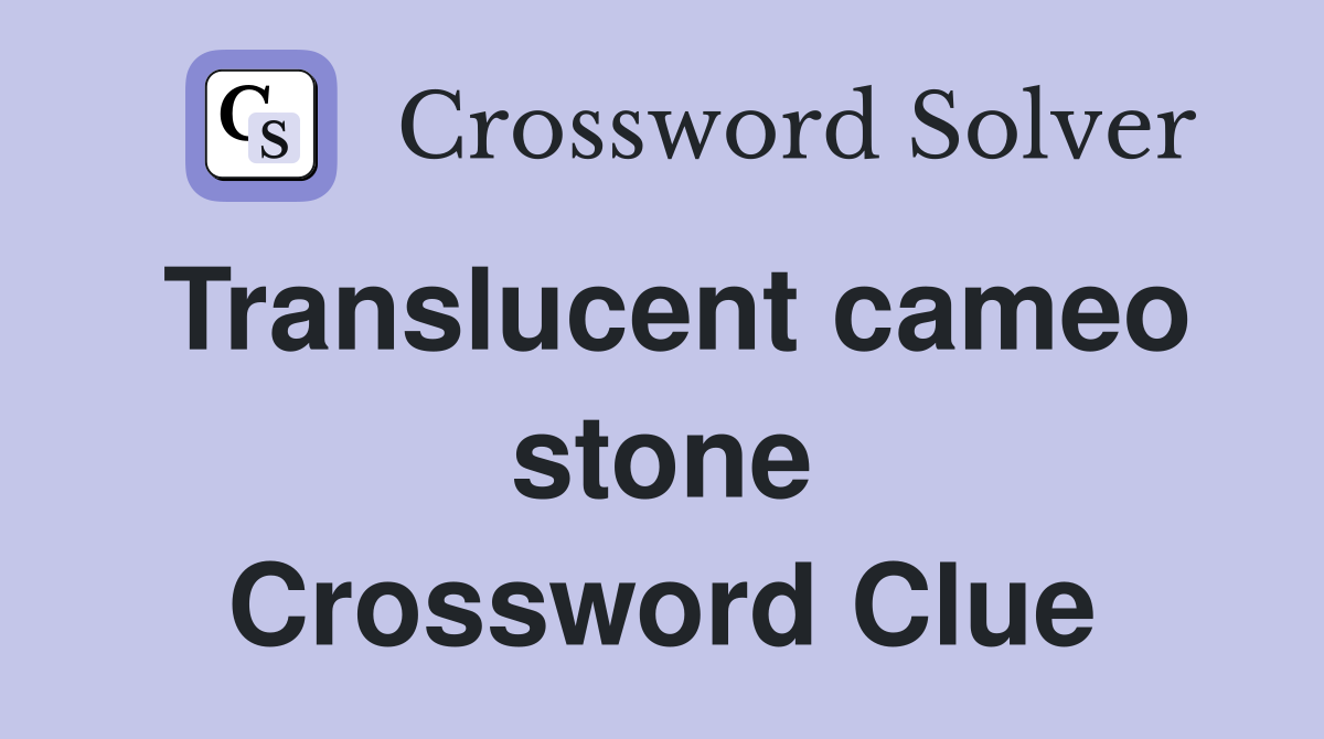 Translucent cameo stone Crossword Clue