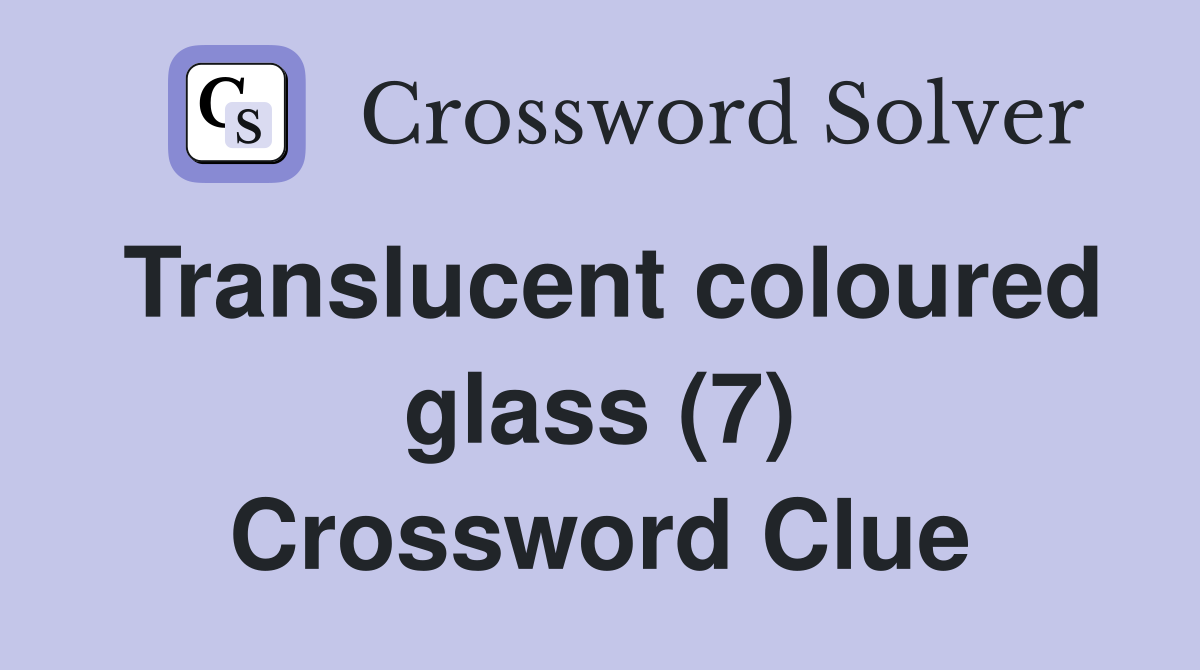 Translucent coloured glass (7) Crossword Clue