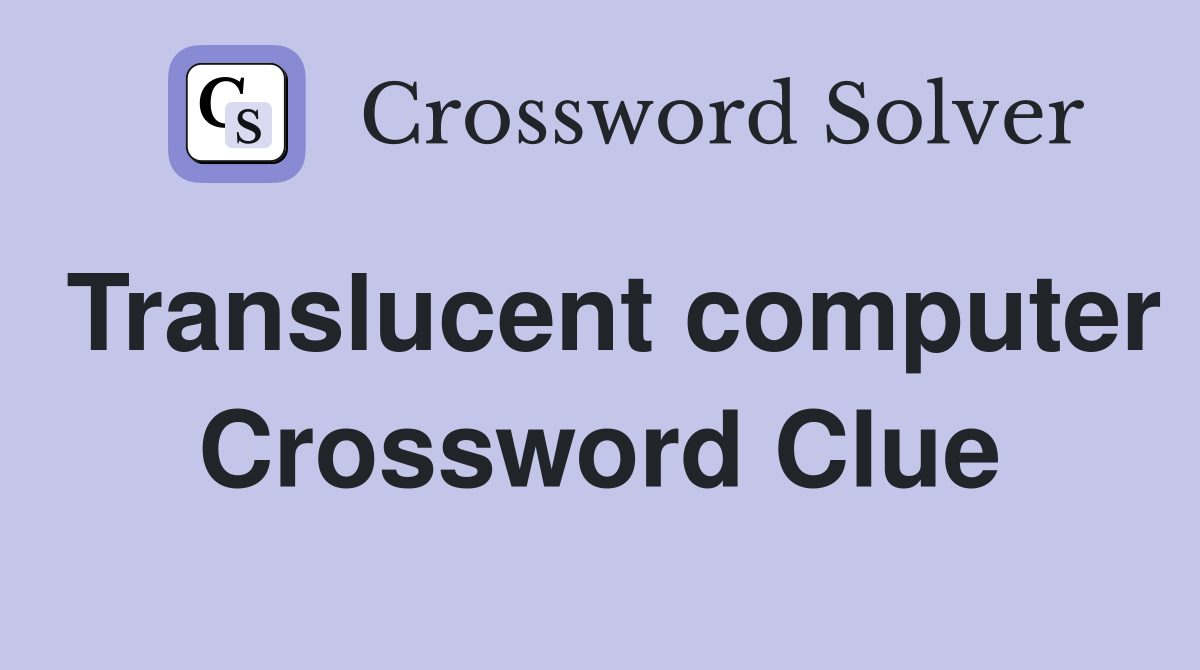 Translucent computer Crossword Clue