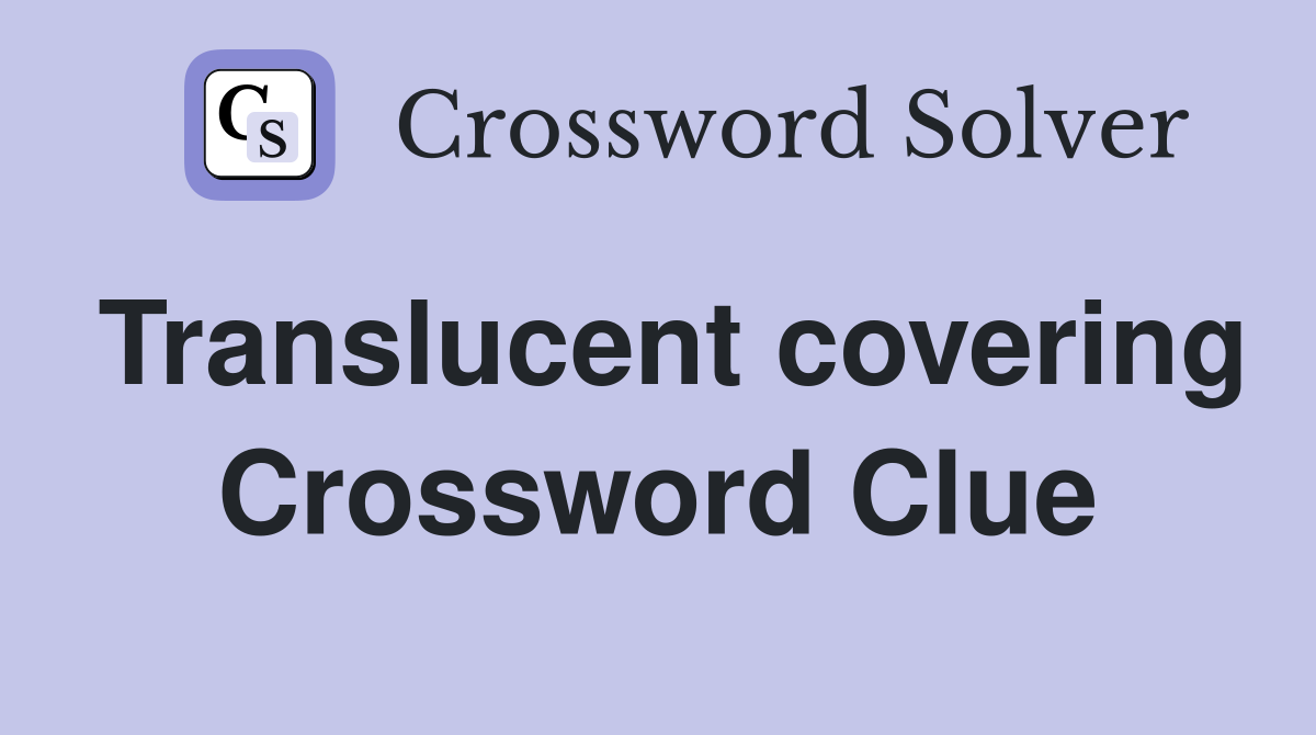 Translucent covering Crossword Clue