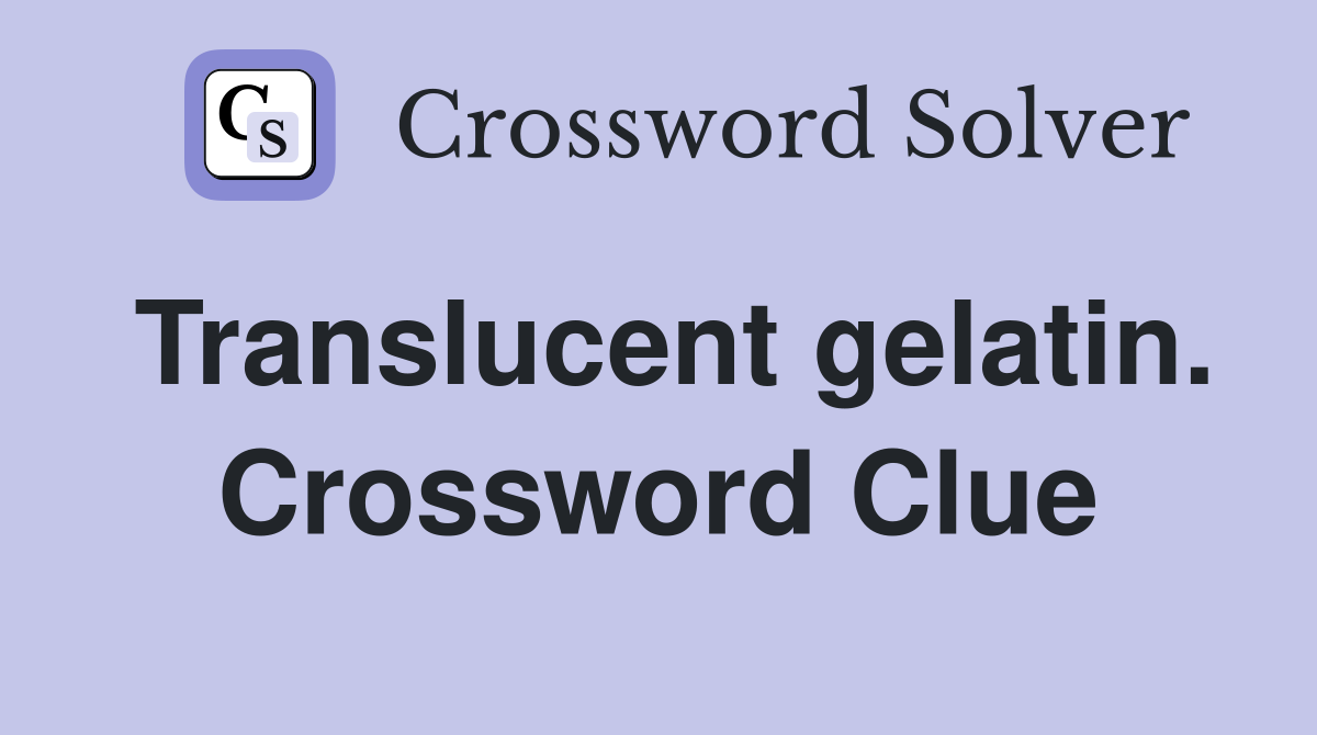 Translucent gelatin. Crossword Clue