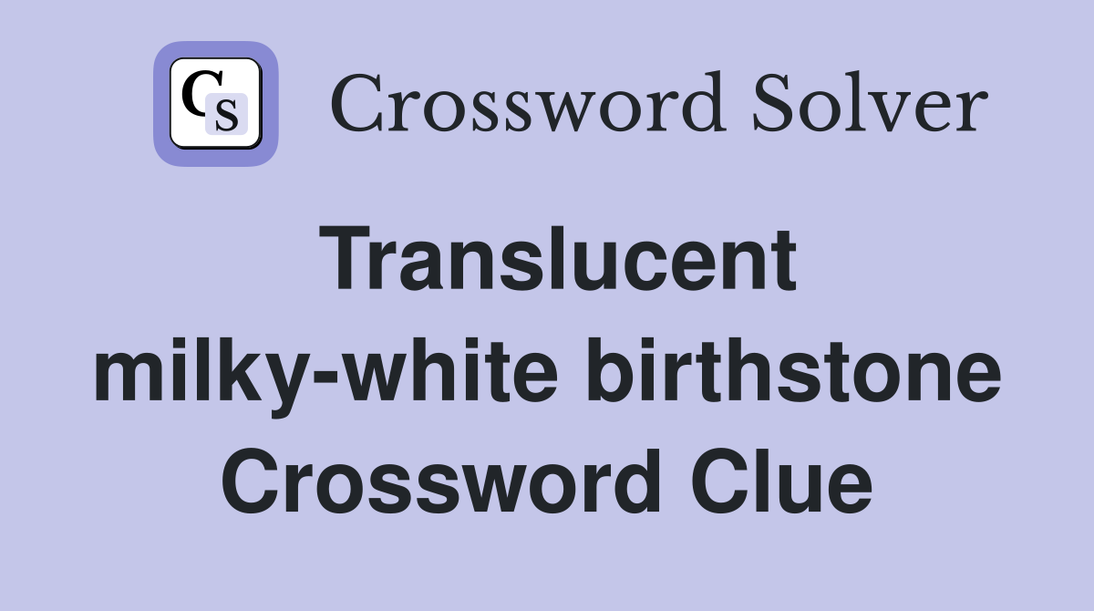 Translucent milky-white birthstone Crossword Clue