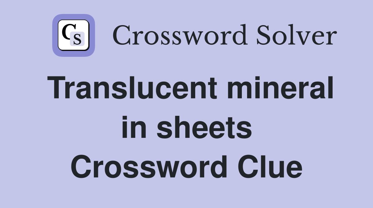 Translucent mineral in sheets Crossword Clue