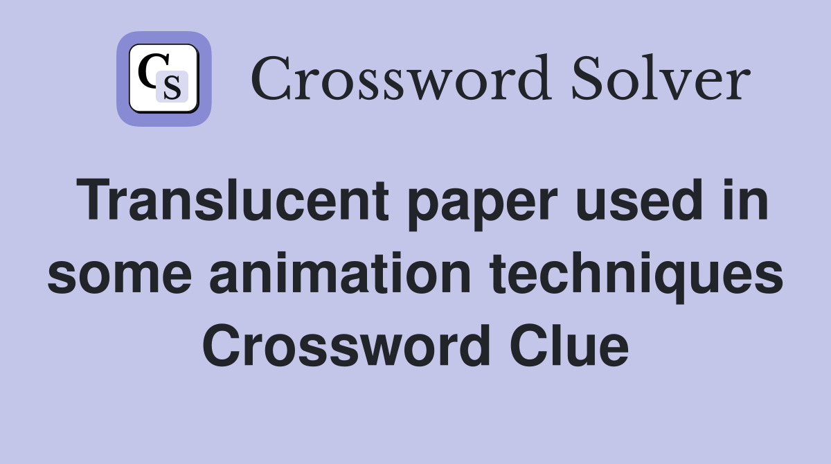 Translucent paper used in some animation techniques Crossword Clue