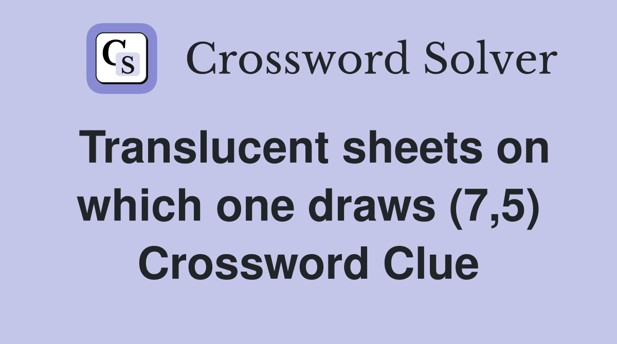 Translucent sheets on which one draws (7,5) Crossword Clue