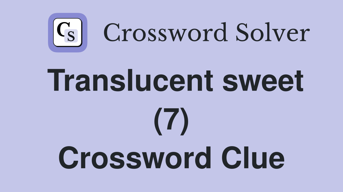Translucent sweet (7) Crossword Clue