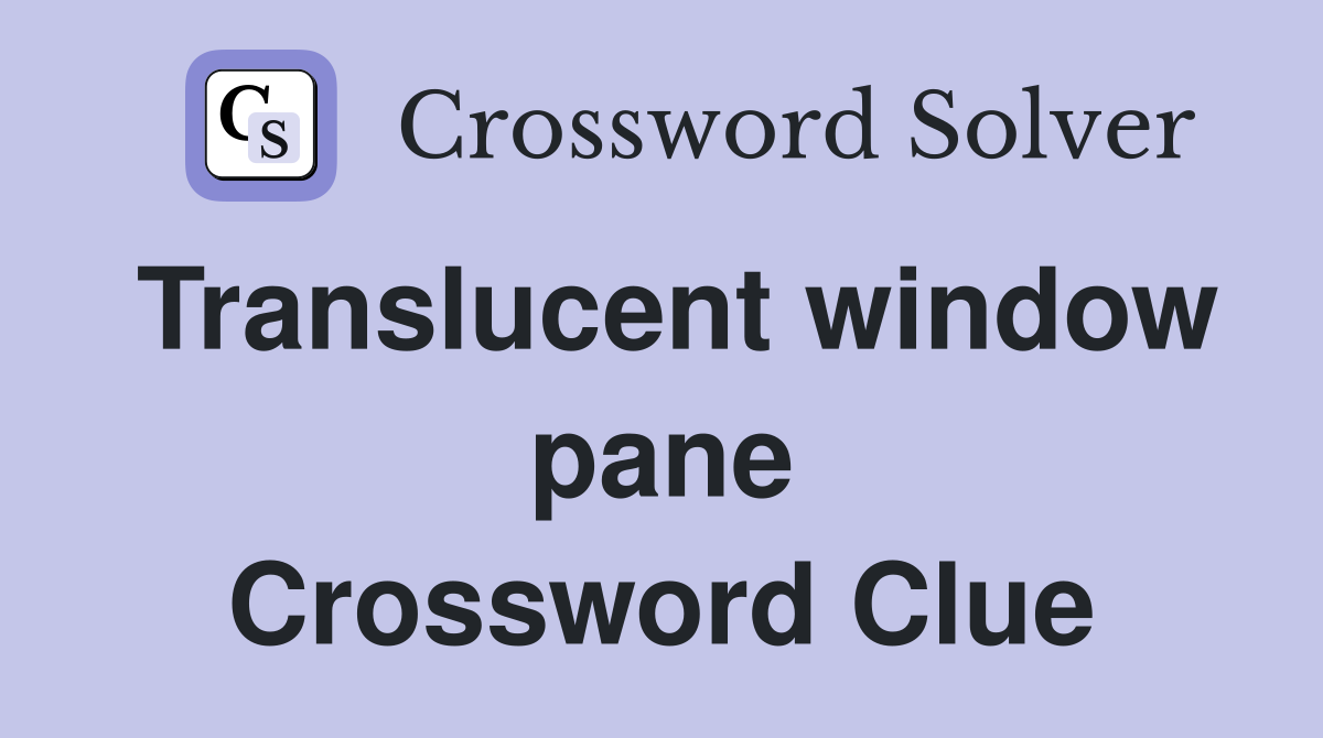 Translucent window pane Crossword Clue