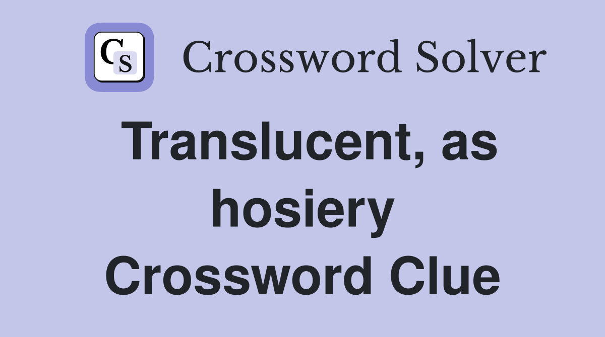 Translucent, as hosiery Crossword Clue