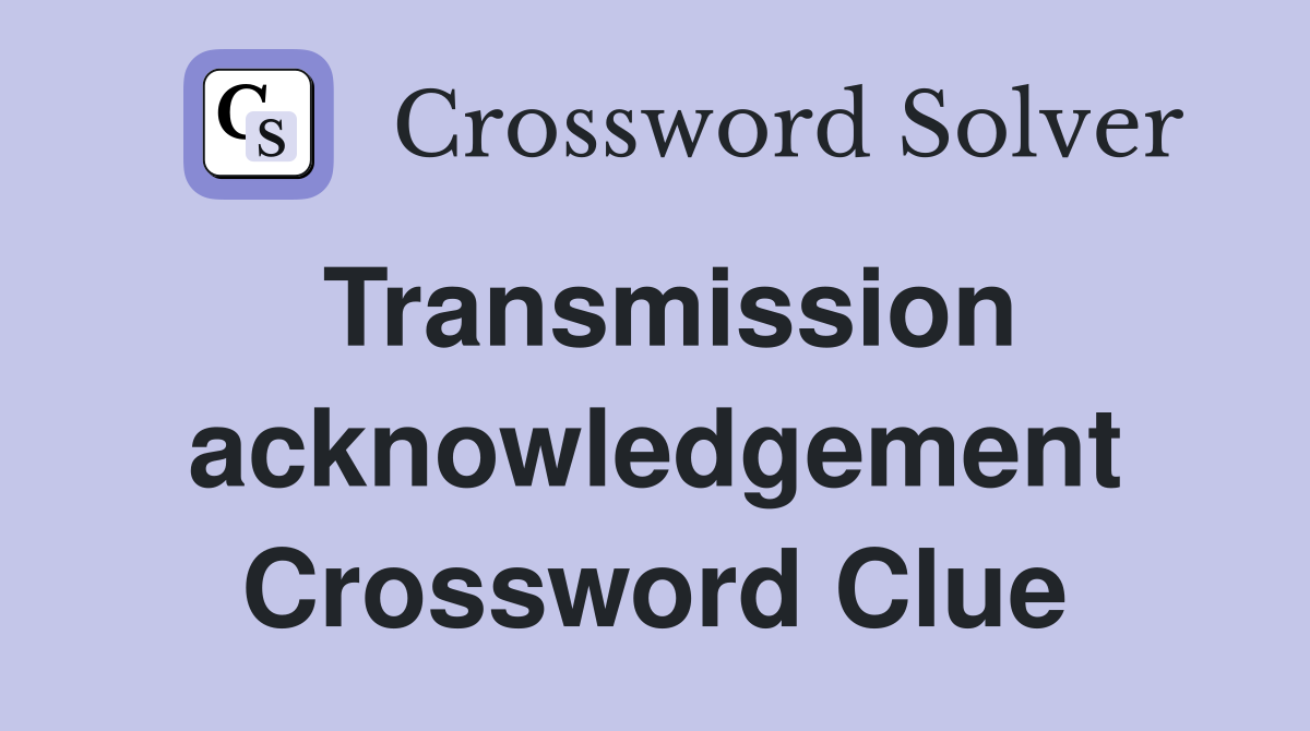 Transmission acknowledgement Crossword Clue