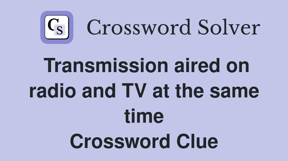 Transmission aired on radio and TV at the same time Crossword Clue