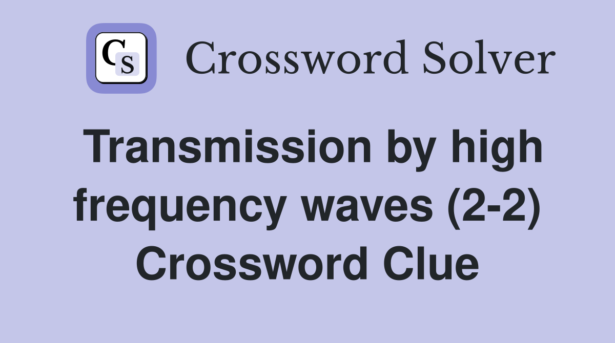 Transmission by high frequency waves (2-2) Crossword Clue