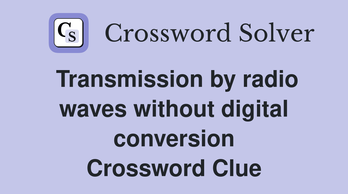 Transmission by radio waves without digital conversion Crossword Clue