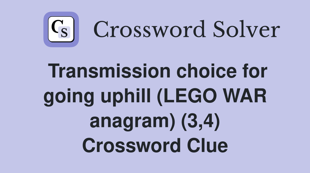 Transmission choice for going uphill (LEGO WAR anagram) (3,4) Crossword Clue