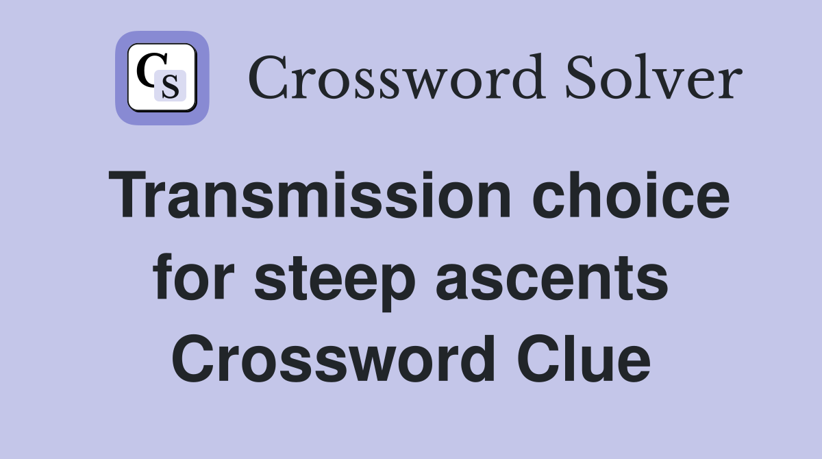 Transmission choice for steep ascents Crossword Clue