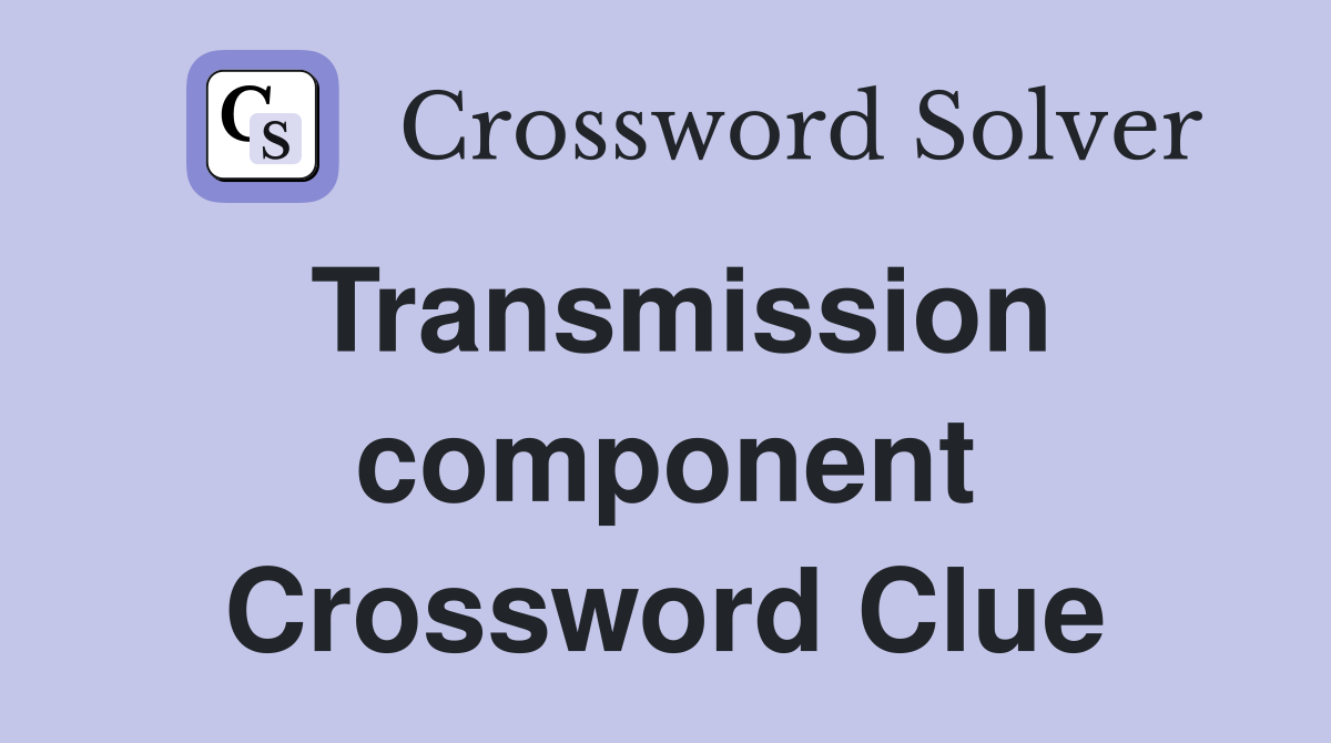 Transmission component Crossword Clue