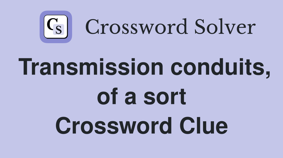 Transmission conduits, of a sort Crossword Clue