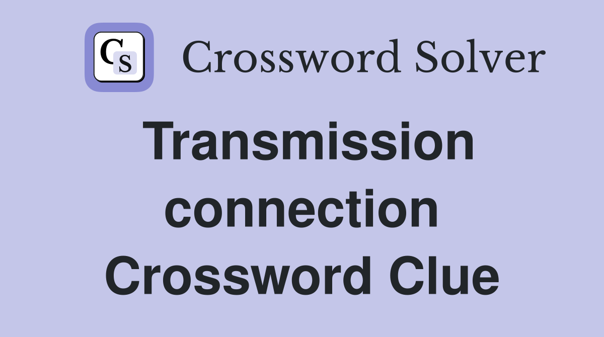 Transmission connection Crossword Clue