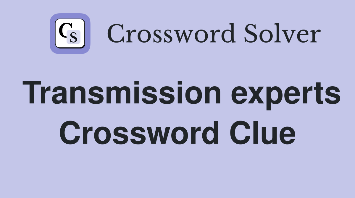 Transmission experts Crossword Clue