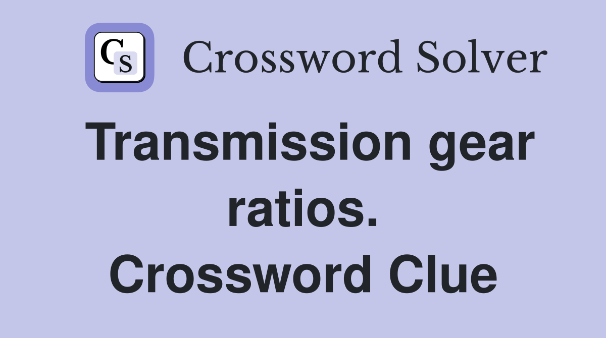 Transmission gear ratios. Crossword Clue