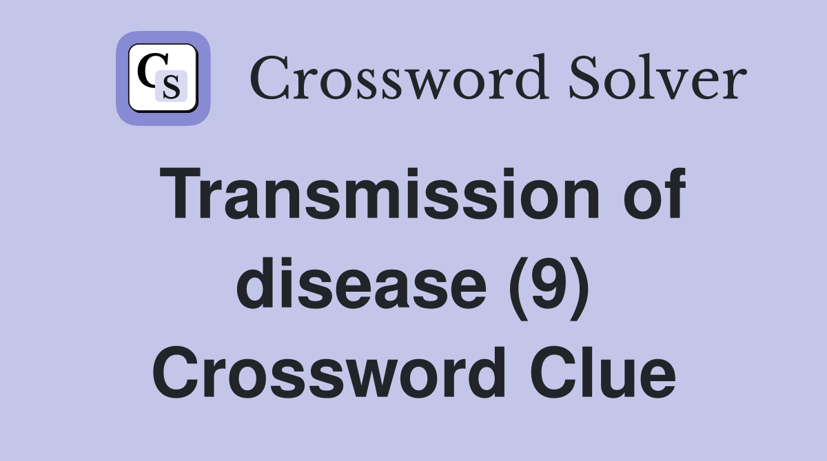 Transmission of disease (9) Crossword Clue
