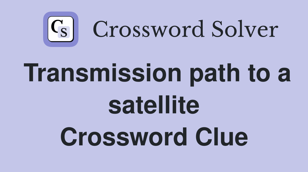 Transmission path to a satellite Crossword Clue