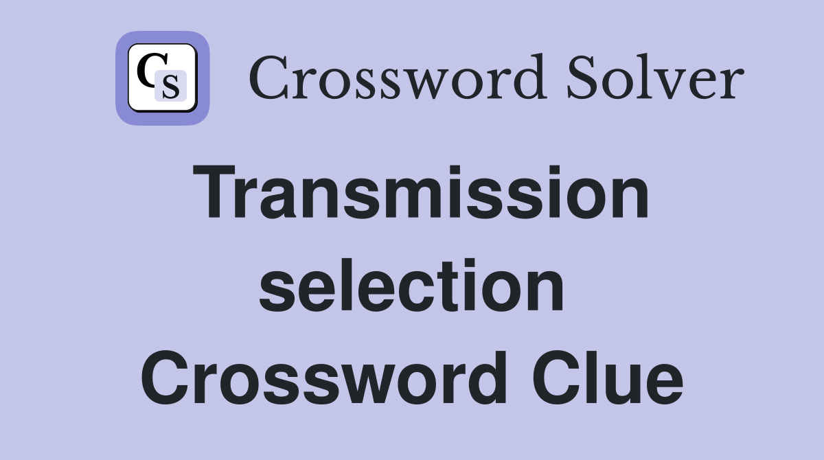 Transmission selection Crossword Clue