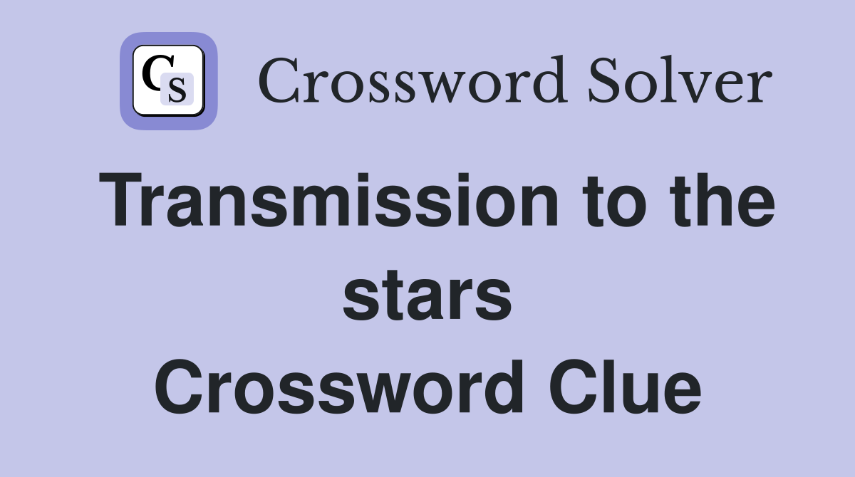 Transmission to the stars Crossword Clue