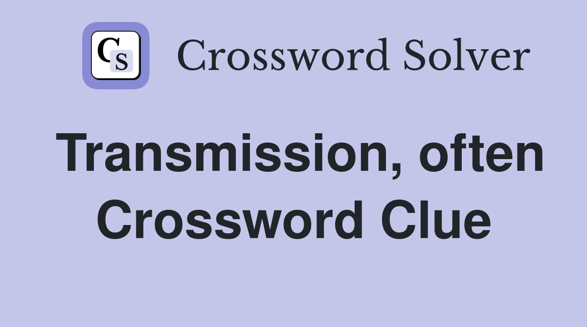 Transmission, often Crossword Clue