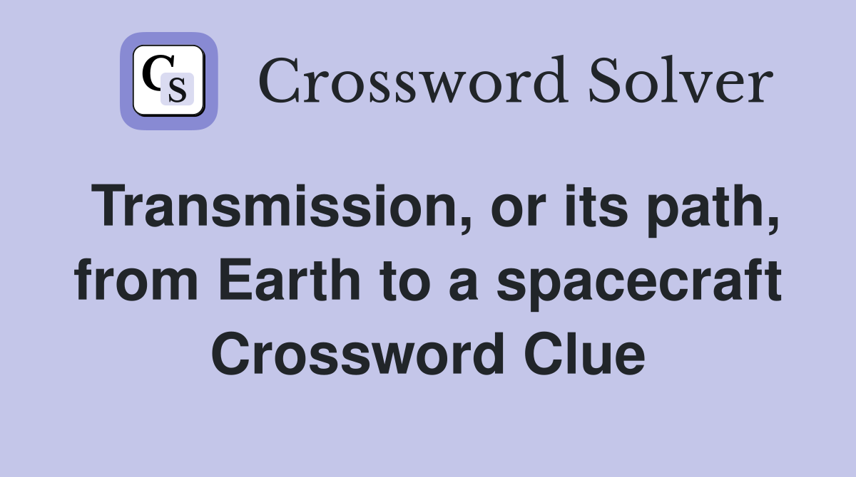 Transmission, or its path, from Earth to a spacecraft Crossword Clue