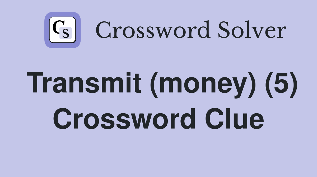 Transmit (money) (5) Crossword Clue