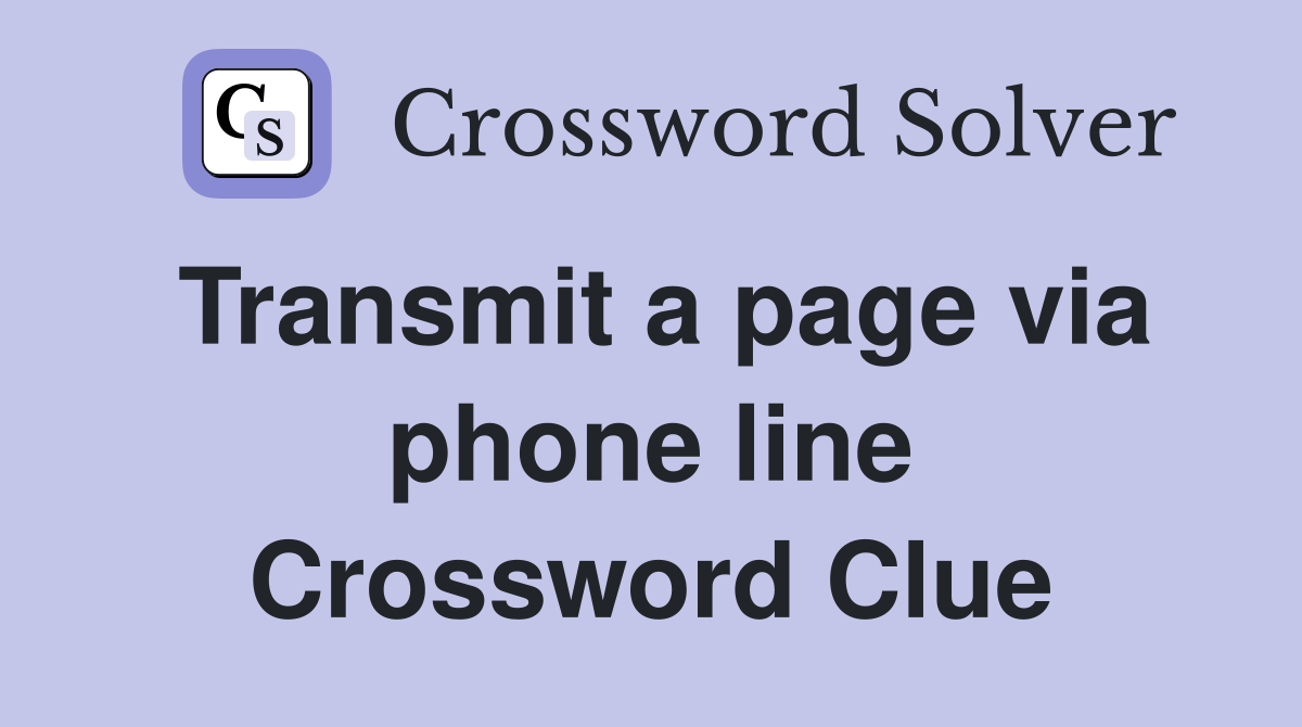 Transmit a page via phone line Crossword Clue