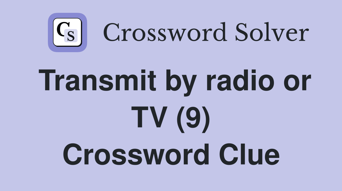 Transmit by radio or TV (9) Crossword Clue