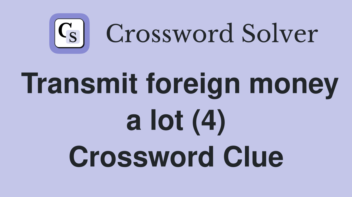 Transmit foreign money a lot (4) Crossword Clue