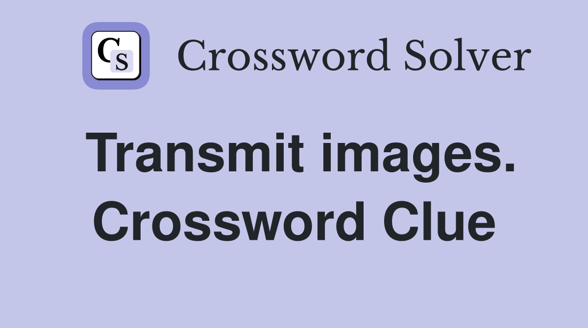 Transmit images. Crossword Clue