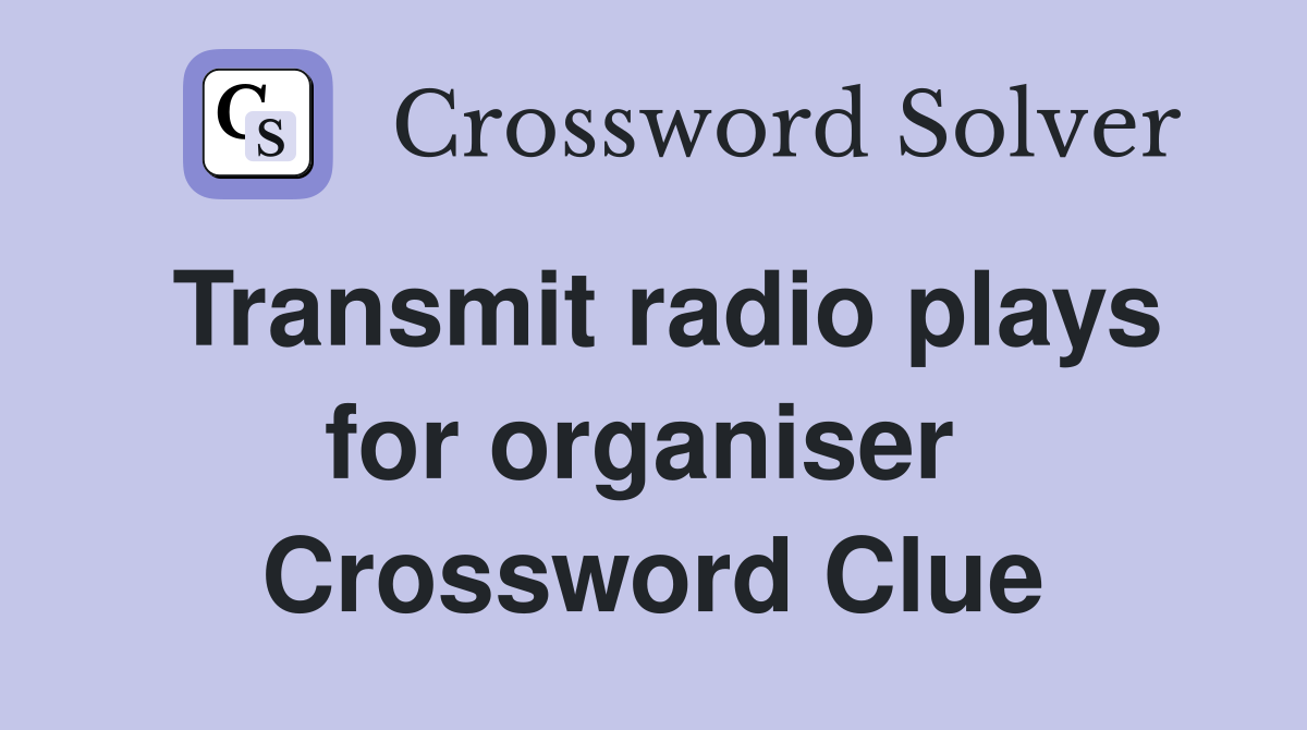 Transmit radio plays for organiser  Crossword Clue