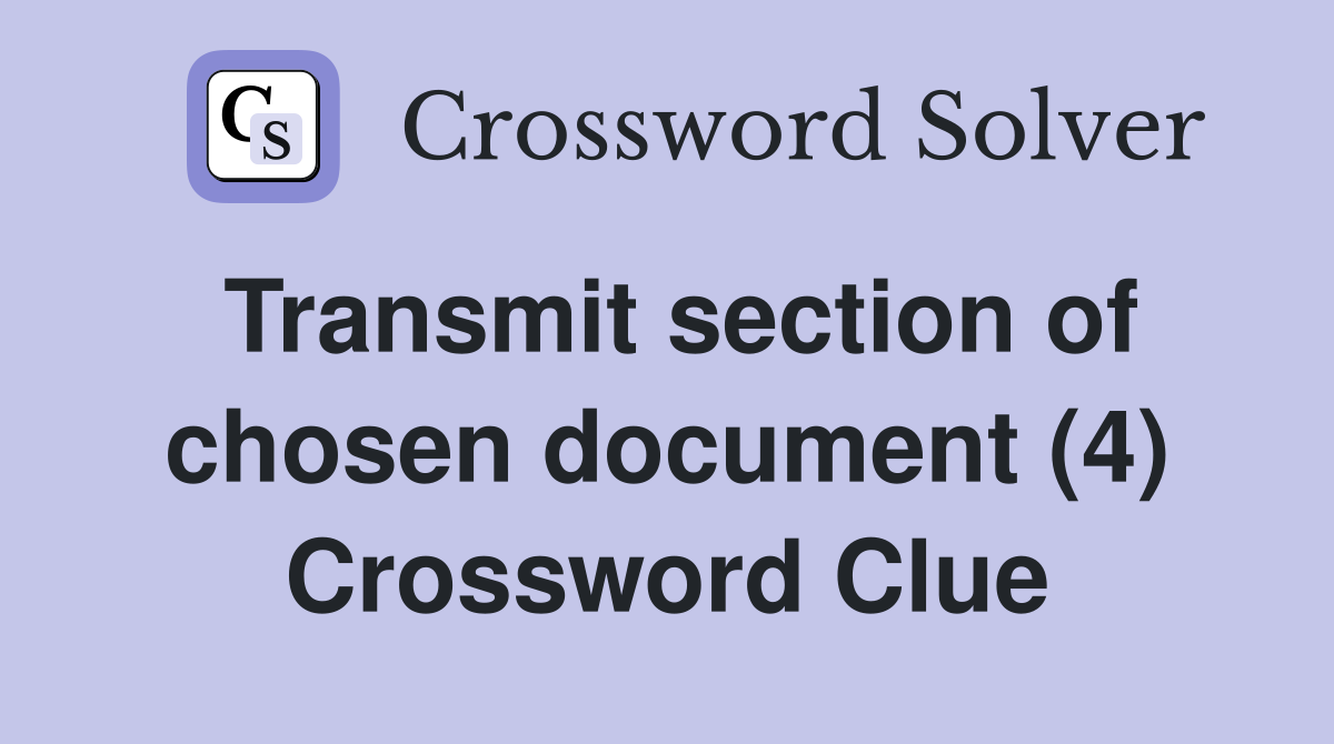 Transmit section of chosen document (4) Crossword Clue
