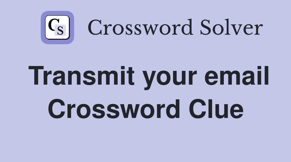 Transmit your email Crossword Clue