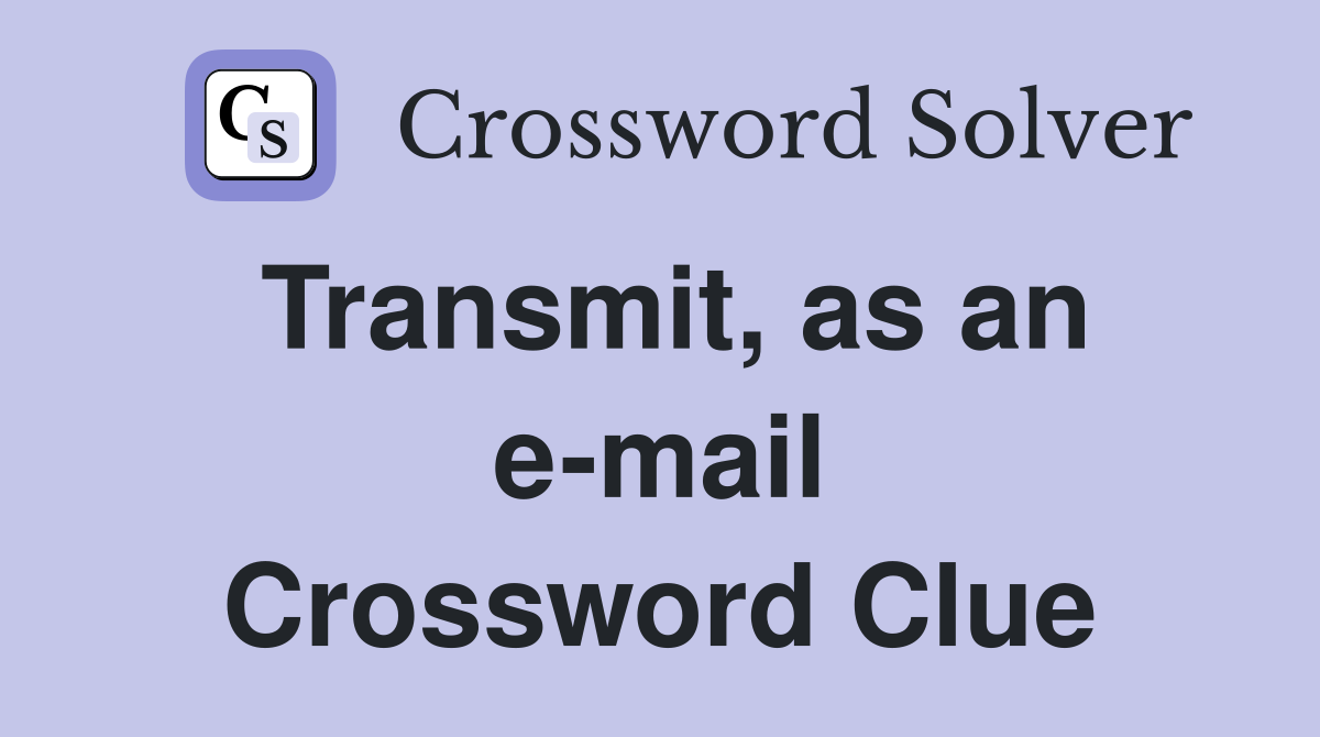 Transmit, as an e-mail Crossword Clue